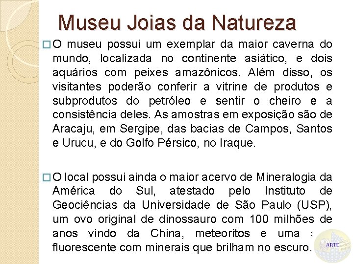 Museu Joias da Natureza �O museu possui um exemplar da maior caverna do mundo,