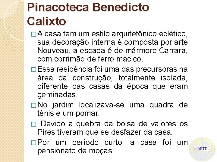 Pinacoteca Benedicto Calixto �A casa tem um estilo arquitetônico eclético, sua decoração interna é