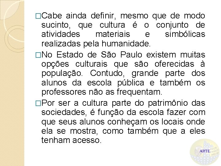 �Cabe ainda definir, mesmo que de modo sucinto, que cultura é o conjunto de