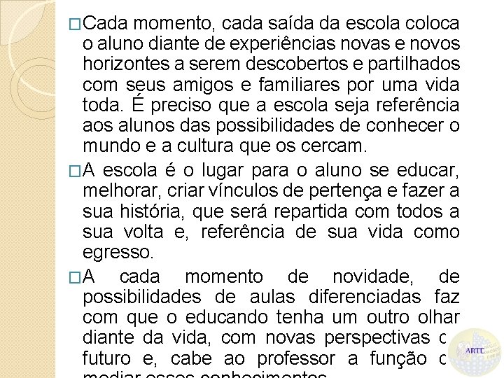 �Cada momento, cada saída da escola coloca o aluno diante de experiências novas e