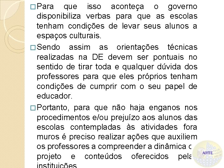 � Para que isso aconteça o governo disponibiliza verbas para que as escolas tenham