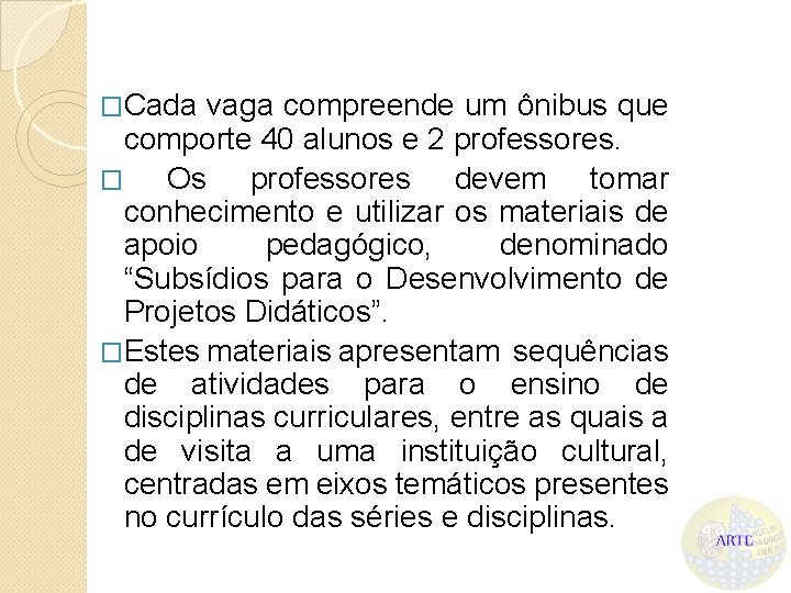 �Cada vaga compreende um ônibus que comporte 40 alunos e 2 professores. � Os