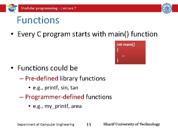 Modular programming – Lecture 7 Functions • Every C program starts with main() function