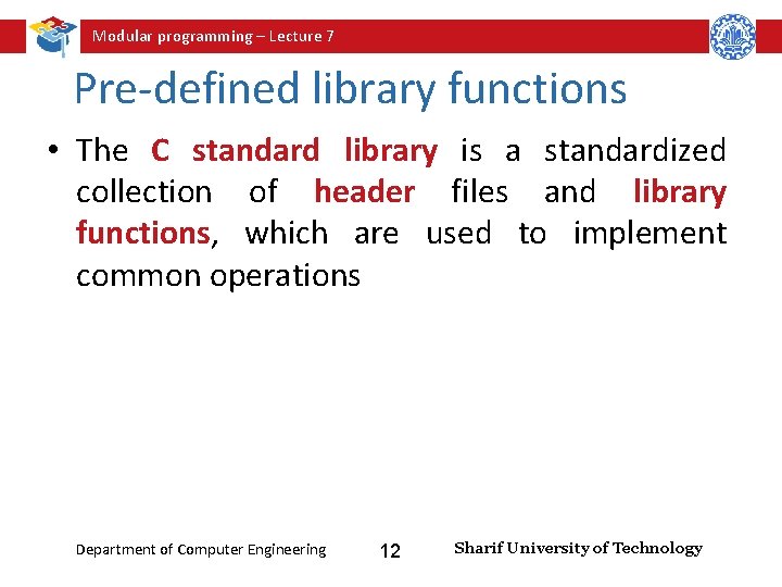 Modular programming – Lecture 7 Pre-defined library functions • The C standard library is