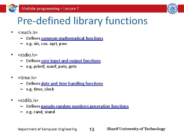 Modular programming – Lecture 7 Pre-defined library functions • <math. h> – Defines common