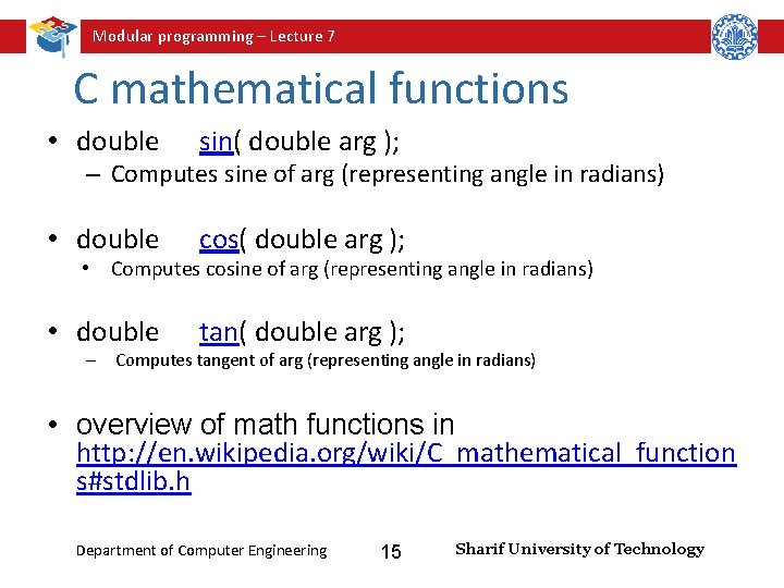 Modular programming – Lecture 7 C mathematical functions • double sin( double arg );