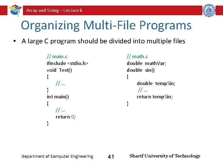 Array and String – Lecture 6 Organizing Multi-File Programs • A large C program