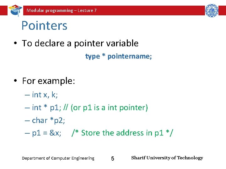 Modular programming – Lecture 7 Pointers • To declare a pointer variable type *