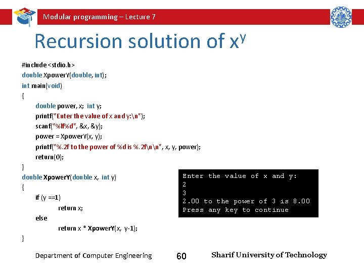 Modular programming – Lecture 7 Recursion solution of xy #include <stdio. h> double Xpower.