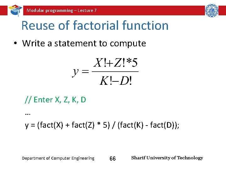 Modular programming – Lecture 7 Reuse of factorial function • Write a statement to