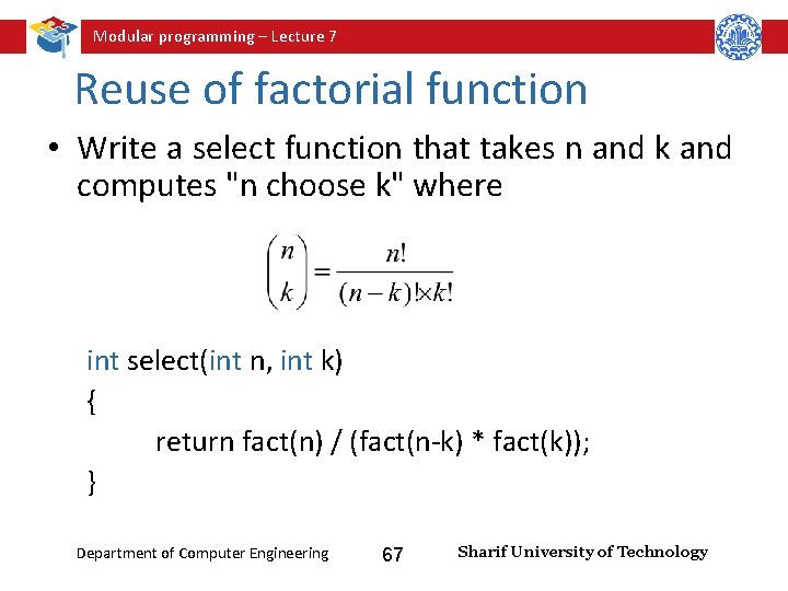 Modular programming – Lecture 7 Reuse of factorial function • Write a select function