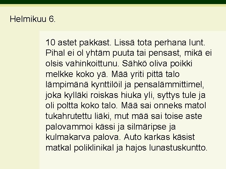 Helmikuu 6. 10 astet pakkast. Lissä tota perhana lunt. Pihal ei ol yhtäm puuta