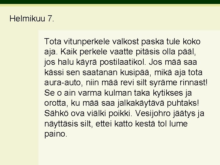 Helmikuu 7. Tota vitunperkele valkost paska tule koko aja. Kaik perkele vaatte pitäsis olla