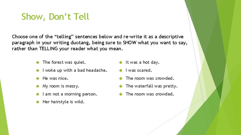 Show, Don’t Tell Choose one of the “telling” sentences below and re-write it as