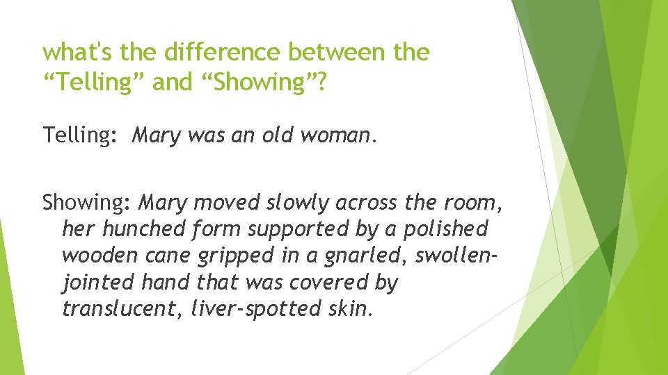 what's the difference between the “Telling” and “Showing”? Telling: Mary was an old woman.