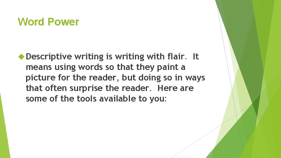 Word Power Descriptive writing is writing with flair. It means using words so that