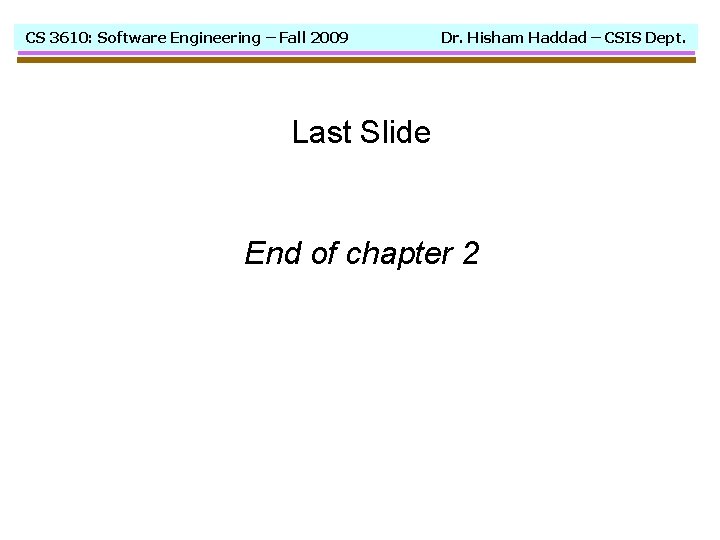 CS 3610: Software Engineering – Fall 2009 Dr. Hisham Haddad – CSIS Dept. Last