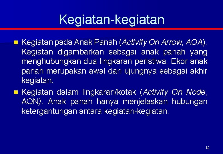 Kegiatan-kegiatan Kegiatan pada Anak Panah (Activity On Arrow, AOA). Kegiatan digambarkan sebagai anak panah