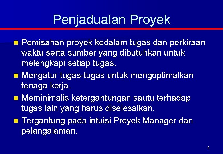 Penjadualan Proyek Pemisahan proyek kedalam tugas dan perkiraan waktu serta sumber yang dibutuhkan untuk