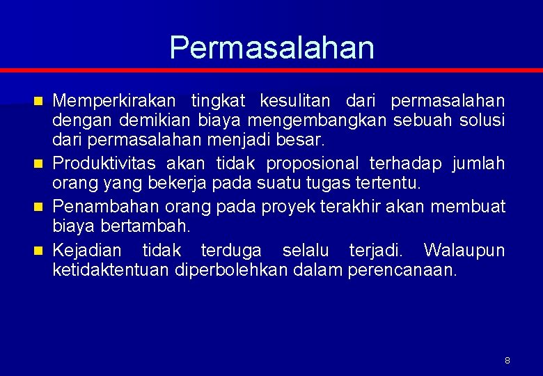 Permasalahan n n Memperkirakan tingkat kesulitan dari permasalahan dengan demikian biaya mengembangkan sebuah solusi