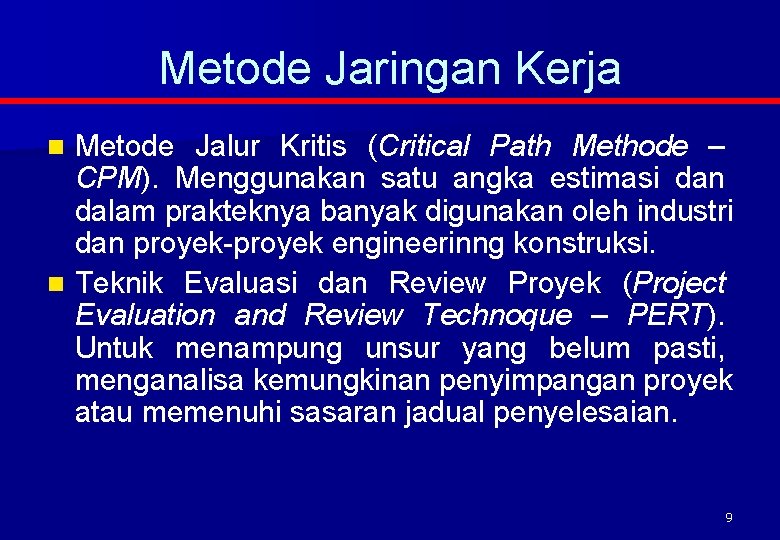 Metode Jaringan Kerja Metode Jalur Kritis (Critical Path Methode – CPM). Menggunakan satu angka