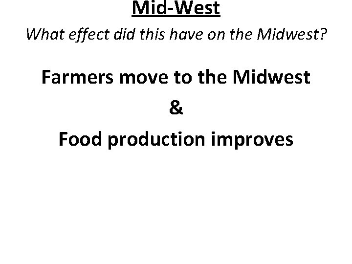 Mid-West What effect did this have on the Midwest? Farmers move to the Midwest