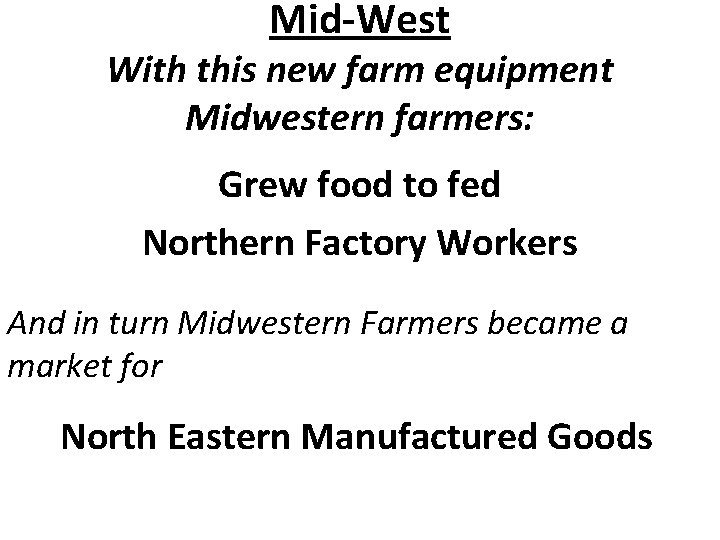 Mid-West With this new farm equipment Midwestern farmers: Grew food to fed Northern Factory