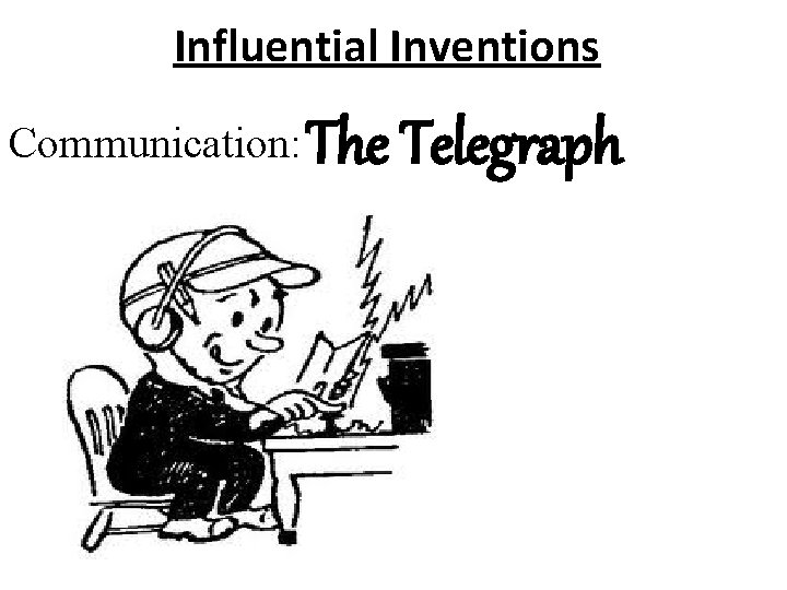 Influential Inventions Communication: The Telegraph 