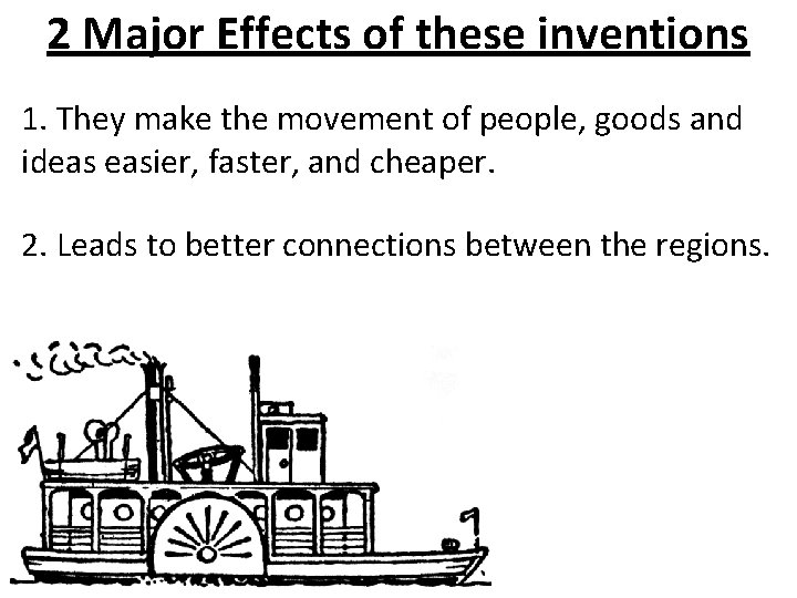 2 Major Effects of these inventions 1. They make the movement of people, goods
