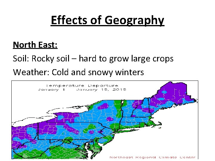 Effects of Geography North East: Soil: Rocky soil – hard to grow large crops