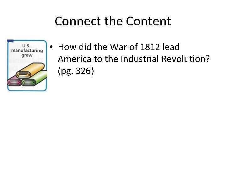 Connect the Content • How did the War of 1812 lead America to the