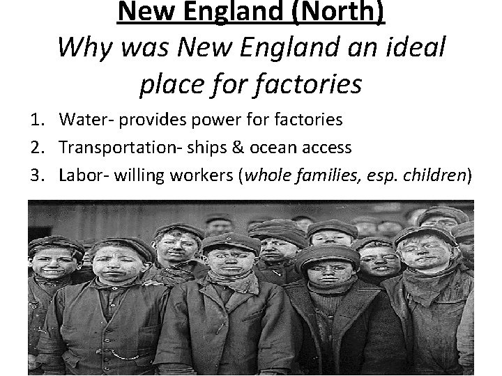 New England (North) Why was New England an ideal place for factories 1. Water-