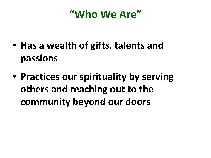 “Who We Are” • Has a wealth of gifts, talents and passions • Practices