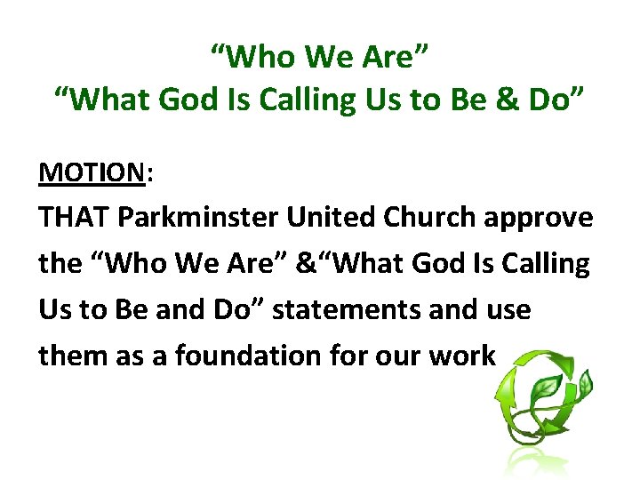 “Who We Are” “What God Is Calling Us to Be & Do” MOTION: THAT