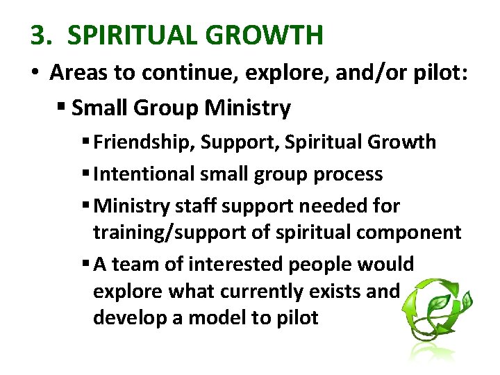 3. SPIRITUAL GROWTH • Areas to continue, explore, and/or pilot: § Small Group Ministry