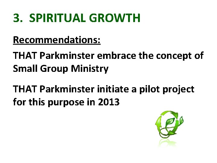 3. SPIRITUAL GROWTH Recommendations: THAT Parkminster embrace the concept of Small Group Ministry THAT