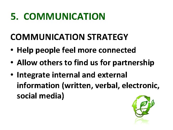 5. COMMUNICATION STRATEGY • Help people feel more connected • Allow others to find