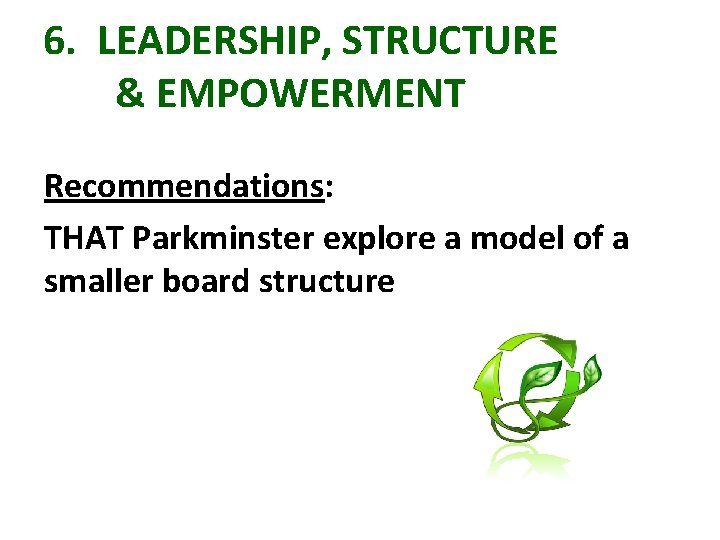 6. LEADERSHIP, STRUCTURE & EMPOWERMENT Recommendations: THAT Parkminster explore a model of a smaller