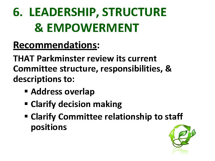 6. LEADERSHIP, STRUCTURE & EMPOWERMENT Recommendations: THAT Parkminster review its current Committee structure, responsibilities,