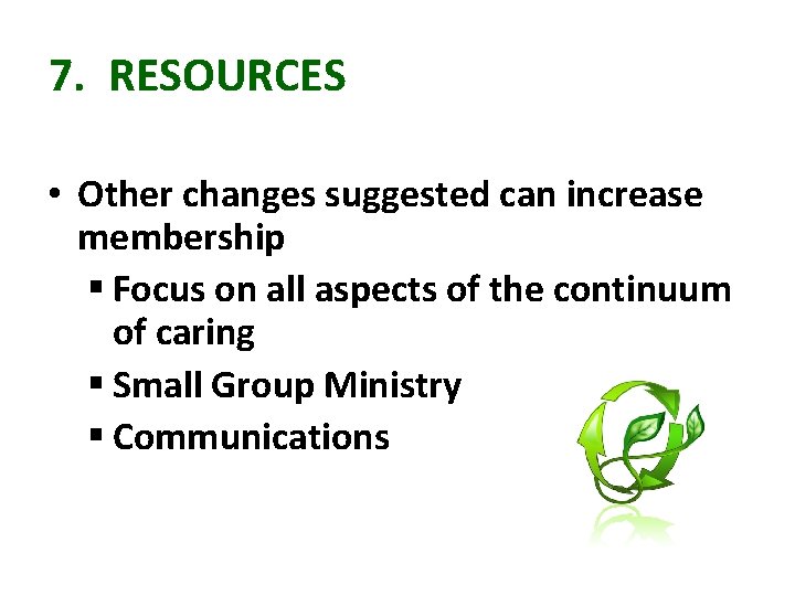 7. RESOURCES • Other changes suggested can increase membership § Focus on all aspects