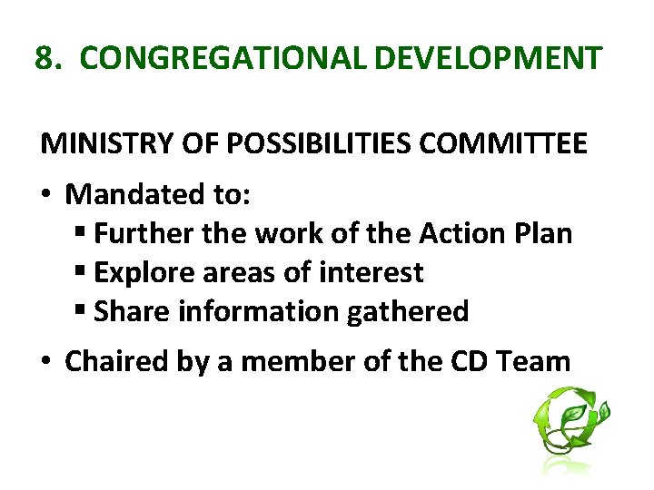 8. CONGREGATIONAL DEVELOPMENT MINISTRY OF POSSIBILITIES COMMITTEE • Mandated to: § Further the work
