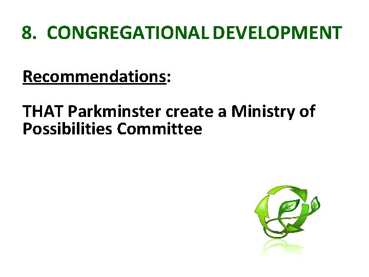 8. CONGREGATIONAL DEVELOPMENT Recommendations: THAT Parkminster create a Ministry of Possibilities Committee 