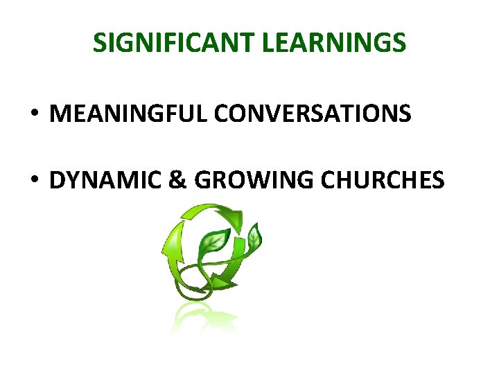 SIGNIFICANT LEARNINGS • MEANINGFUL CONVERSATIONS • DYNAMIC & GROWING CHURCHES 