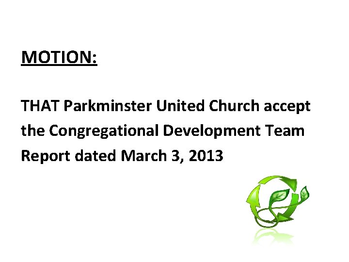 MOTION: THAT Parkminster United Church accept the Congregational Development Team Report dated March 3,