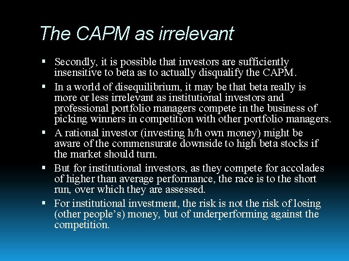 The CAPM as irrelevant Secondly, it is possible that investors are sufficiently insensitive to