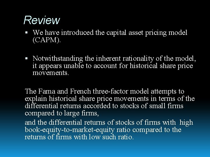 Review We have introduced the capital asset pricing model (CAPM). Notwithstanding the inherent rationality