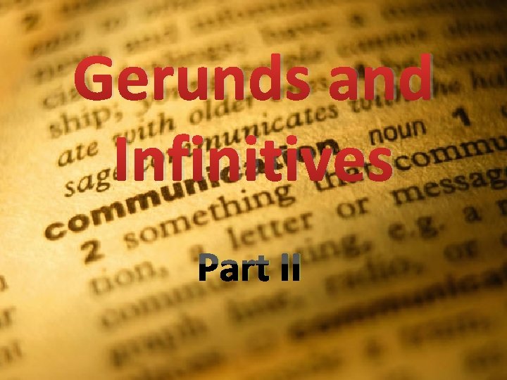 Gerunds and Infinitives Part II Gerunds and Infinitives Part II
