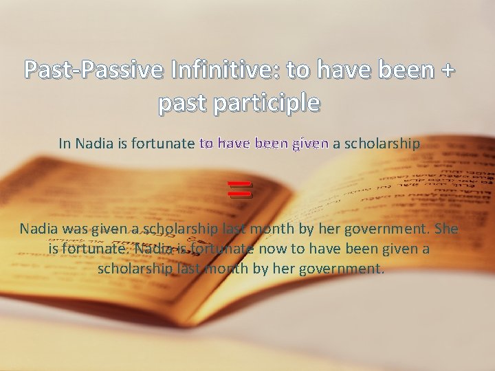 Past-Passive Infinitive: to have been + Passive Gerund: + past participle pastbeing participle In Past-Passive Infinitive: to have been + Passive Gerund: + past participle pastbeing participle In