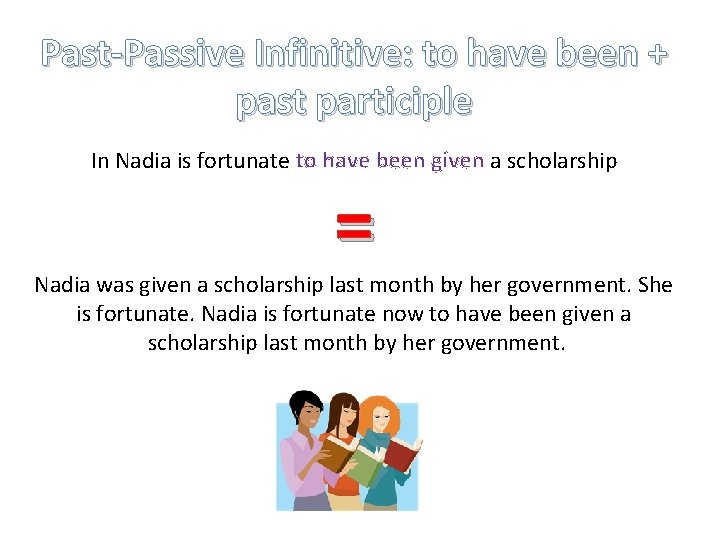 Past-Passive Infinitive: to have been + past participle In Nadia is fortunate to have Past-Passive Infinitive: to have been + past participle In Nadia is fortunate to have