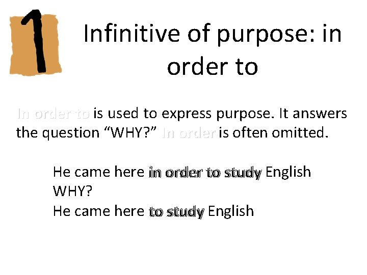 Infinitive of purpose: in order to In order to is used to express purpose. Infinitive of purpose: in order to In order to is used to express purpose.
